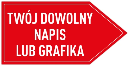 TWÓJ DOWOLNY NAPIS LUB GRAFIKA - tabliczka w kształcie strzałki w PRAWO