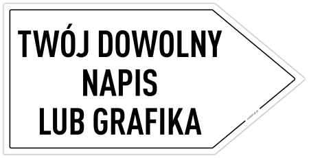 TWÓJ DOWOLNY NAPIS LUB GRAFIKA - tabliczka w kształcie strzałki w PRAWO