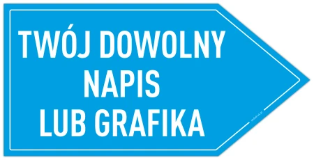 TWÓJ DOWOLNY NAPIS LUB GRAFIKA - tabliczka w kształcie strzałki w PRAWO