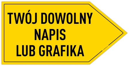 TWÓJ DOWOLNY NAPIS LUB GRAFIKA - tabliczka w kształcie strzałki w PRAWO