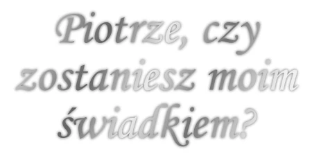 Czy zostaniesz moim świadkiem?