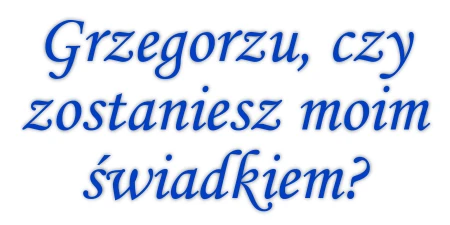 Czy zostaniesz moim świadkiem?