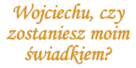 Czy zostaniesz moim świadkiem?