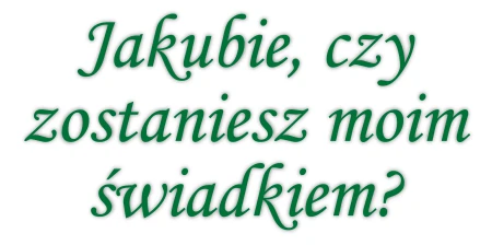Czy zostaniesz moim świadkiem?
