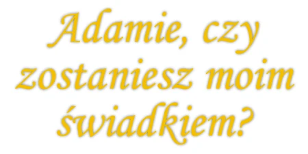 Czy zostaniesz moim świadkiem?