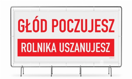 Głód poczujesz, rolnika uszanujesz - baner na protest